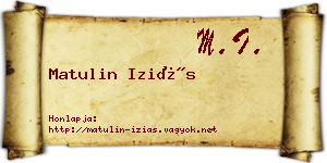 Matulin Iziás névjegykártya